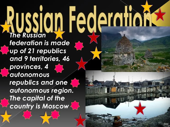 Russian Federation The Russian federation is made up of 21