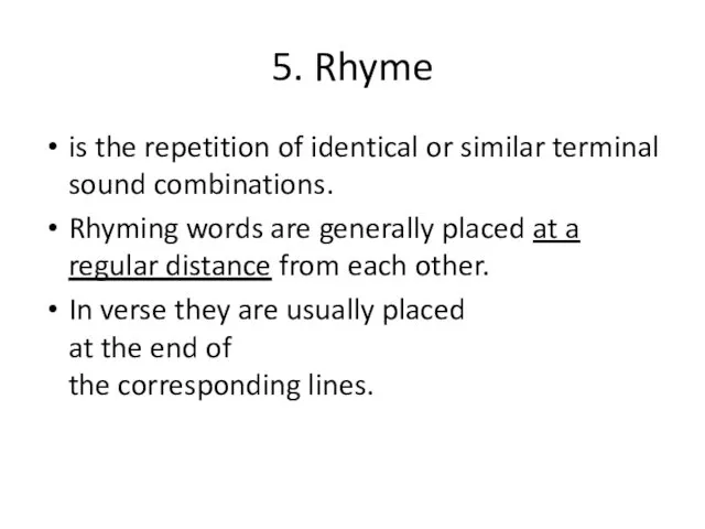 5. Rhyme is the repetition of identical or similar terminal