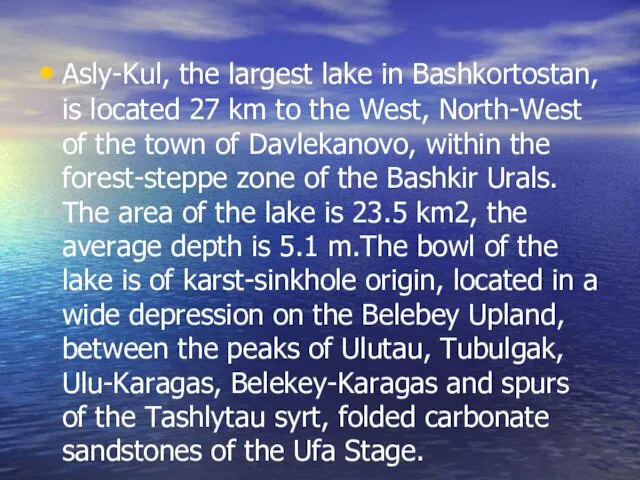 Asly-Kul, the largest lake in Bashkortostan, is located 27 km to the West,