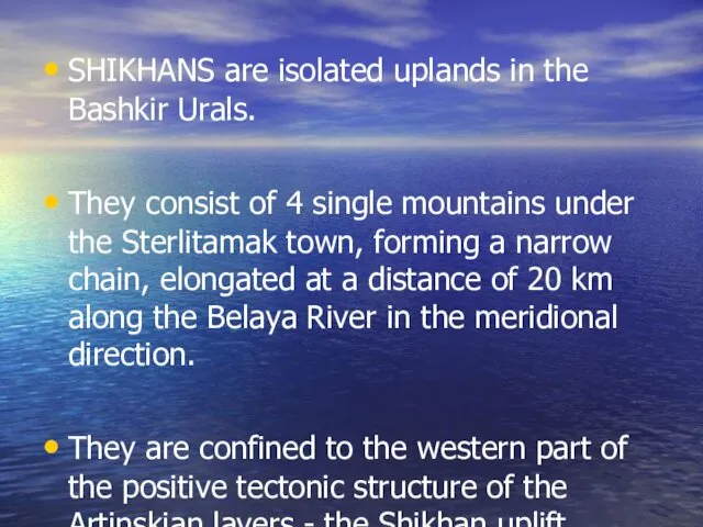 SHIKHANS are isolated uplands in the Bashkir Urals. They consist of 4 single