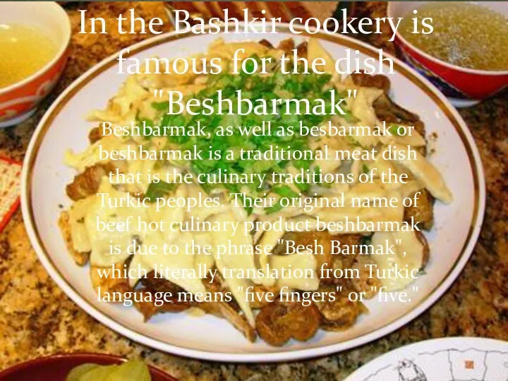 In the Bashkir cookery is famous for the dish "Beshbarmak"