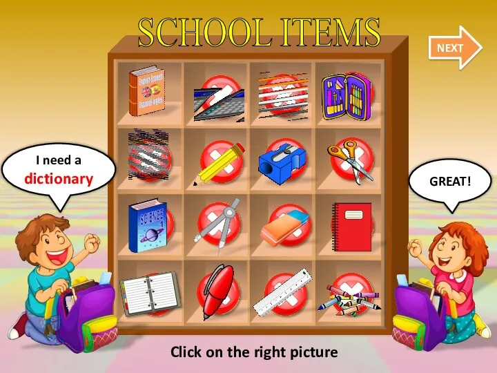 SCHOOL ITEMS NEXT GREAT! I need a dictionary Click on the right picture