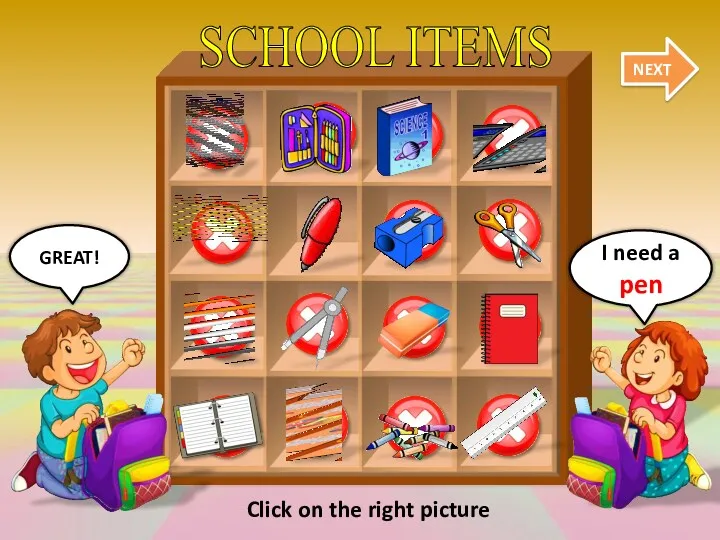 SCHOOL ITEMS NEXT GREAT! I need a pen Click on the right picture