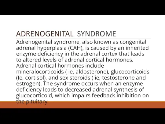 ADRENOGENITAL SYNDROME Adrenogenital syndrome, also known as congenital adrenal hyperplasia