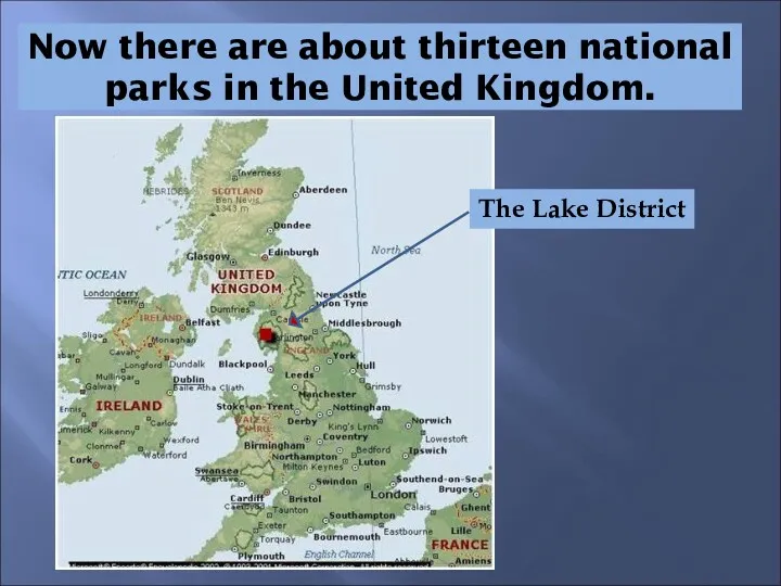 Now there are about thirteen national parks in the United Kingdom. The Lake District
