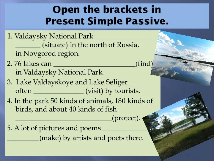 Open the brackets in Present Simple Passive. 1. Valdaysky National