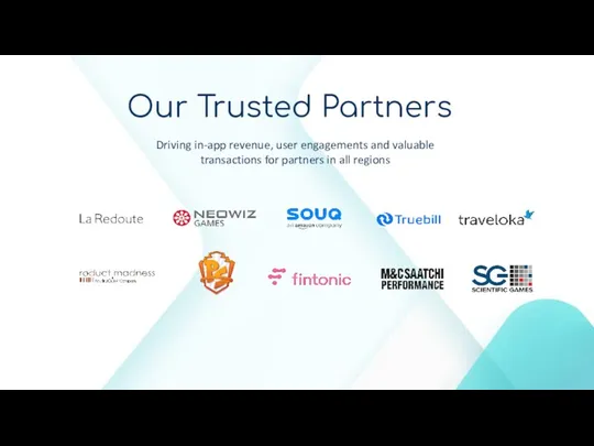 Our Trusted Partners Driving in-app revenue, user engagements and valuable transactions for partners in all regions