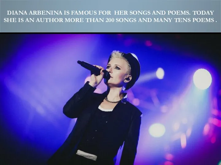 DIANA ARBENINA IS FAMOUS FOR HER SONGS AND POEMS. TODAY