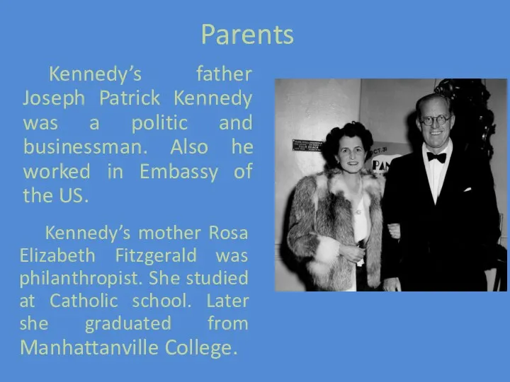 Parents Kennedy’s father Joseph Patrick Kennedy was a politic and