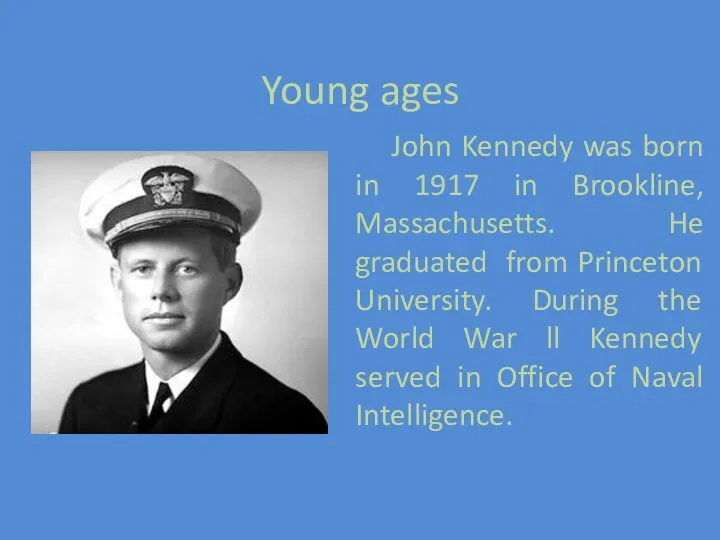 Young ages John Kennedy was born in 1917 in Brookline,