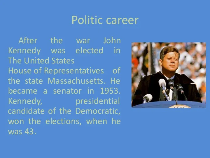 Politic career After the war John Kennedy was elected in
