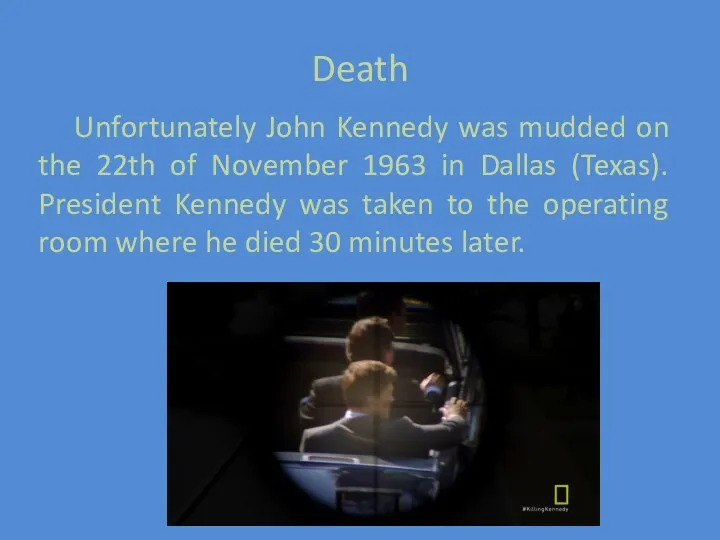 Death Unfortunately John Kennedy was mudded on the 22th of