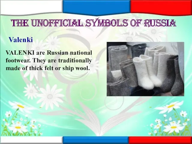 The unofficial symbols of Russia Valenki VALENKI are Russian national