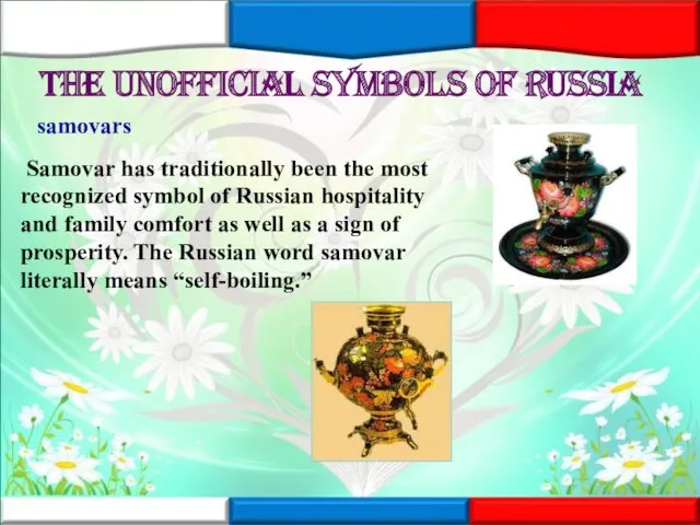 The unofficial symbols of Russia samovars Samovar has traditionally been