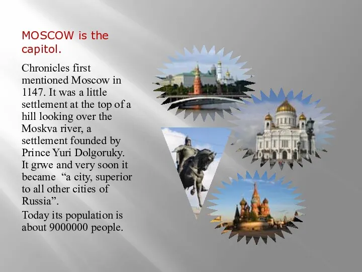 MOSCOW is the capitol. Chronicles first mentioned Moscow in 1147.