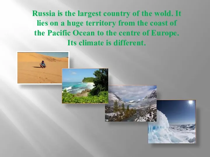 Russia is the largest country of the wold. It lies