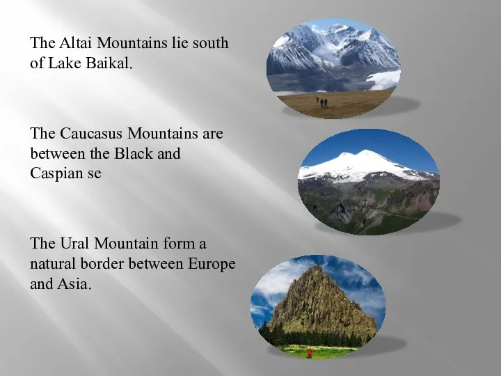 The Altai Mountains lie south of Lake Baikal. The Caucasus