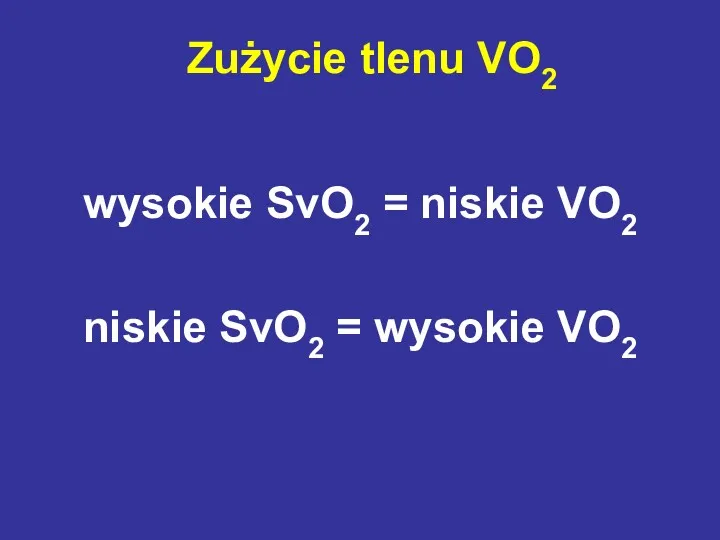 wysokie SvO2 = niskie VO2 niskie SvO2 = wysokie VO2 Zużycie tlenu VO2