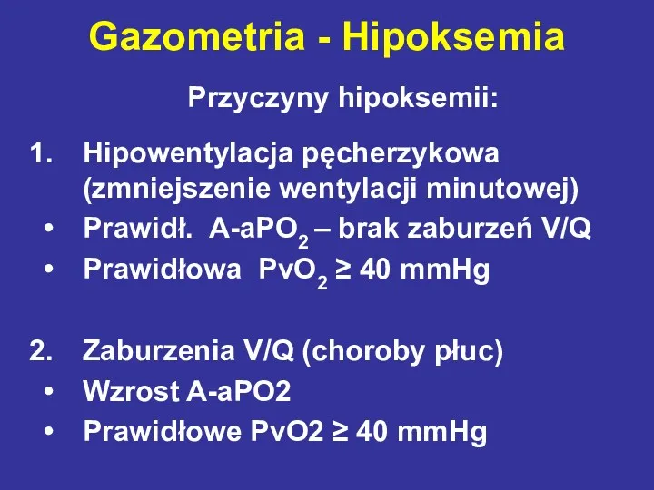 Przyczyny hipoksemii: Hipowentylacja pęcherzykowa (zmniejszenie wentylacji minutowej) Prawidł. A-aPO2 –