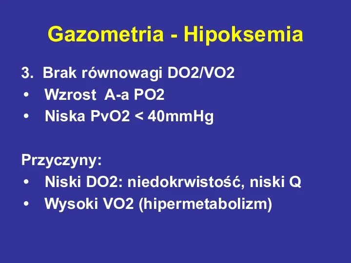 3. Brak równowagi DO2/VO2 Wzrost A-a PO2 Niska PvO2 Przyczyny: