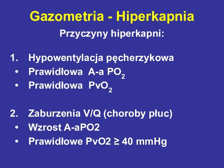 Gazometria - Hiperkapnia Przyczyny hiperkapni: Hypowentylacja pęcherzykowa Prawidłowa A-a PO2