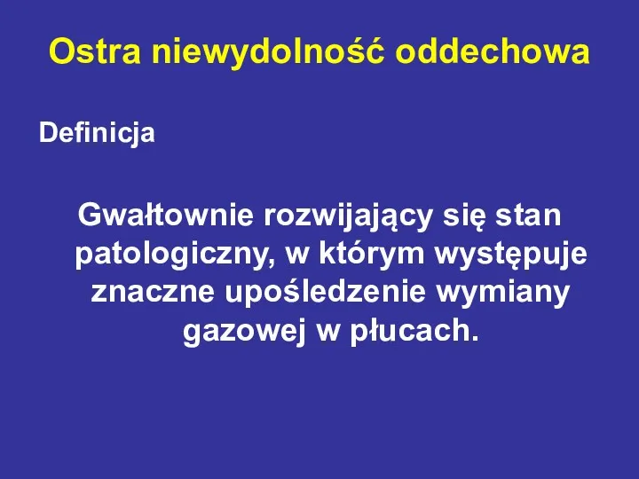 Ostra niewydolność oddechowa Definicja Gwałtownie rozwijający się stan patologiczny, w