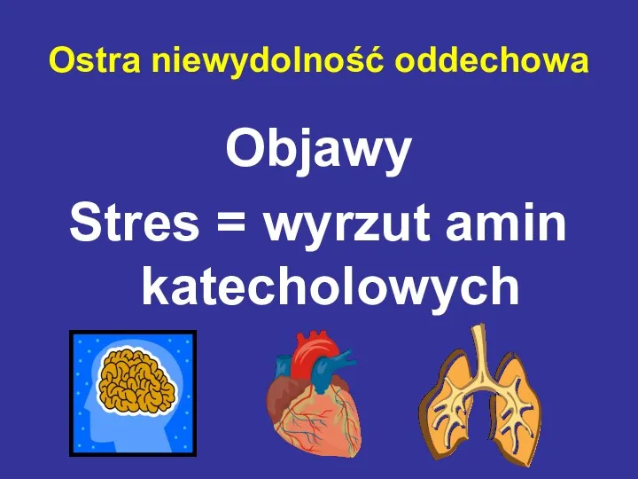 Objawy Stres = wyrzut amin katecholowych Ostra niewydolność oddechowa