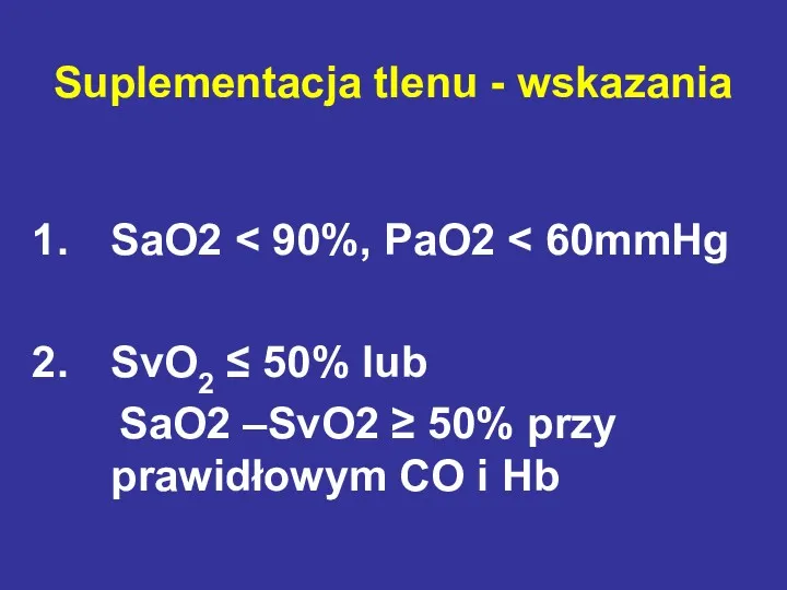 Suplementacja tlenu - wskazania SaO2 SvO2 ≤ 50% lub SaO2