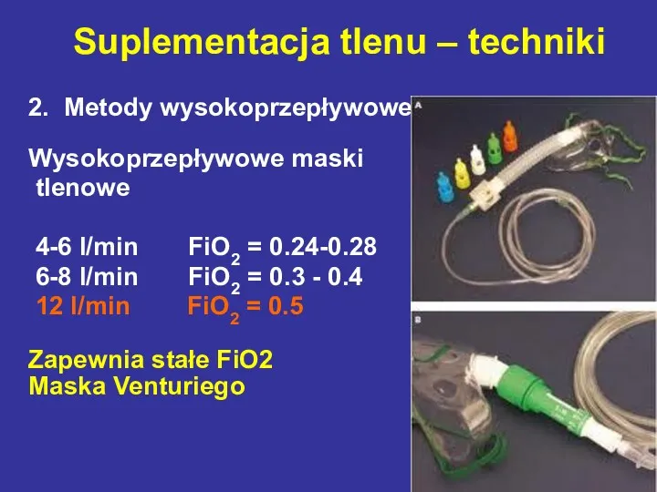 2. Metody wysokoprzepływowe Wysokoprzepływowe maski tlenowe 4-6 l/min FiO2 =