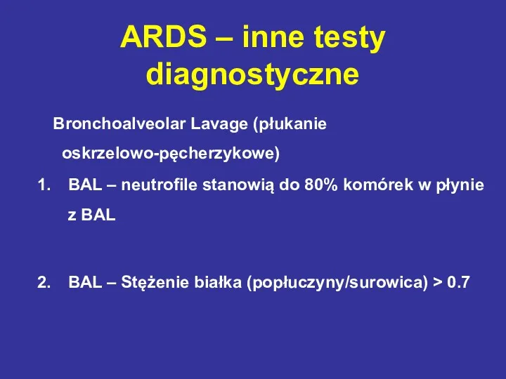 ARDS – inne testy diagnostyczne Bronchoalveolar Lavage (płukanie oskrzelowo-pęcherzykowe) BAL