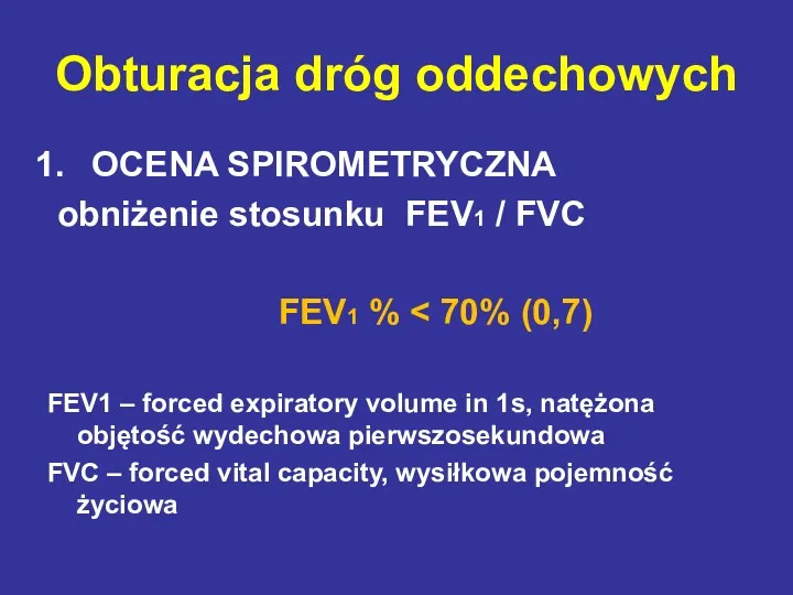 Obturacja dróg oddechowych OCENA SPIROMETRYCZNA obniżenie stosunku FEV1 / FVC