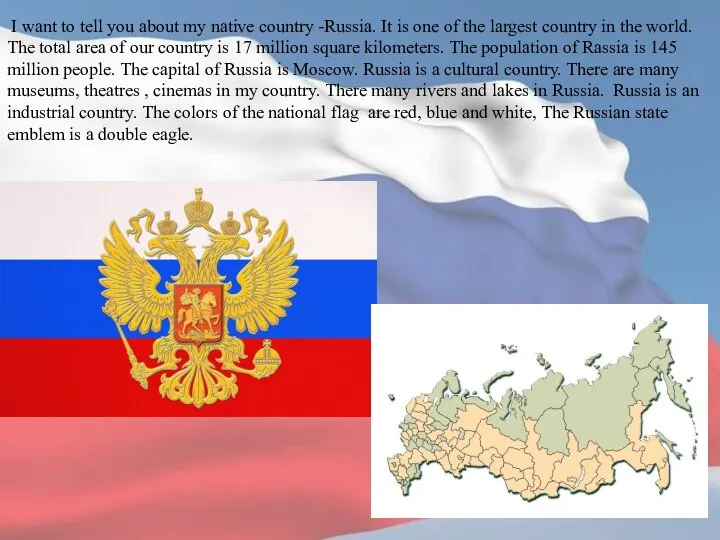 I want to tell you about my native country -Russia. It is one