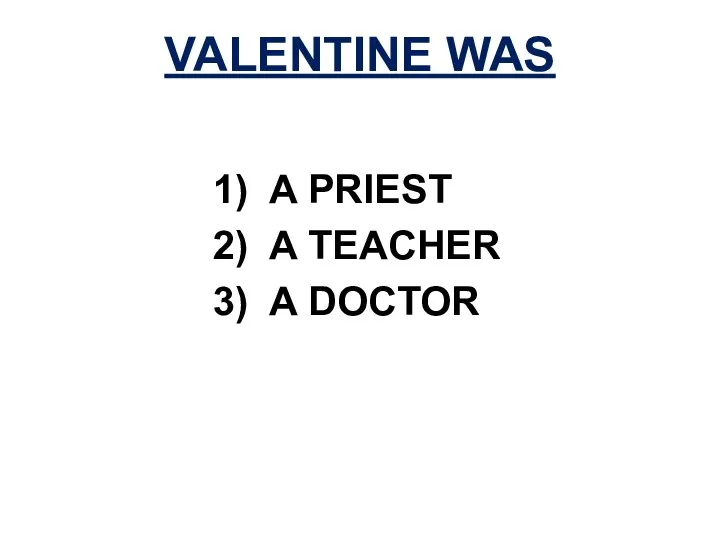 A PRIEST A TEACHER A DOCTOR VALENTINE WAS