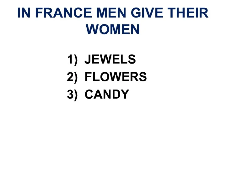 IN FRANCE MEN GIVE THEIR WOMEN JEWELS FLOWERS CANDY