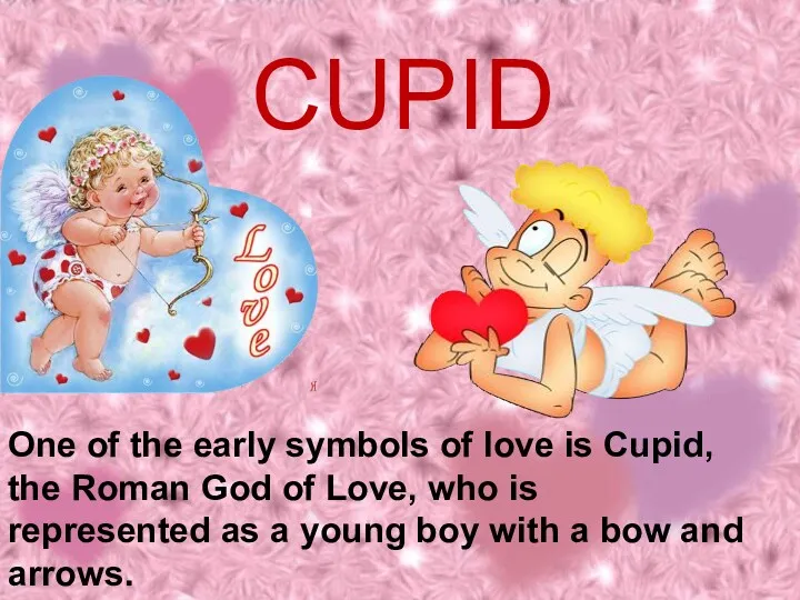 One of the early symbols of love is Cupid, the