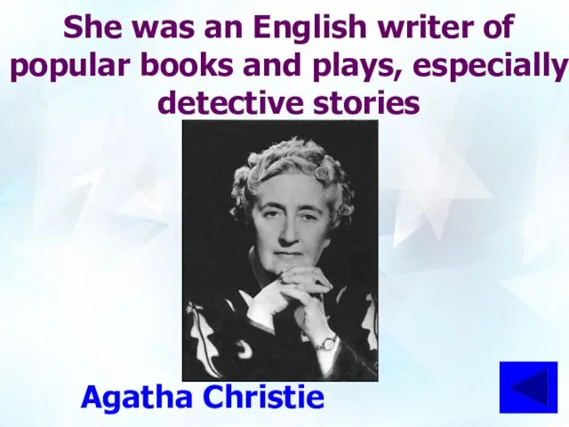 She was an English writer of popular books and plays, especially detective stories Agatha Christie