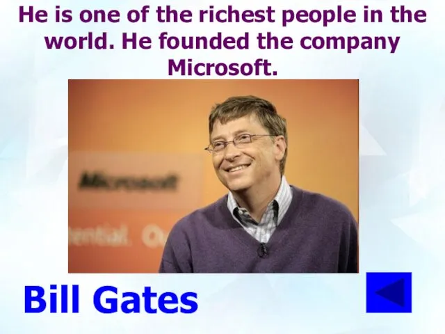 He is one of the richest people in the world. He founded the