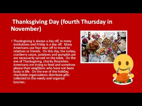 Thanksgiving Day (fourth Thursday in November) Thanksgiving is always a