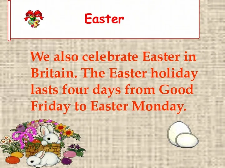 ❄ We also celebrate Easter in Britain. The Easter holiday