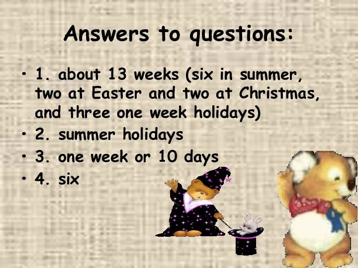Answers to questions: 1. about 13 weeks (six in summer,