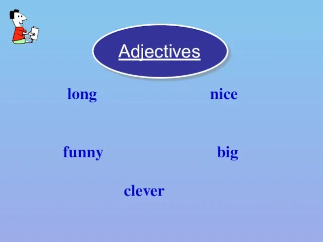long nice funny big clever