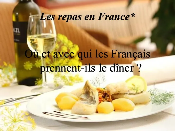 Les repas en France* Où et avec qui les Français prennent-ils le dîner ?