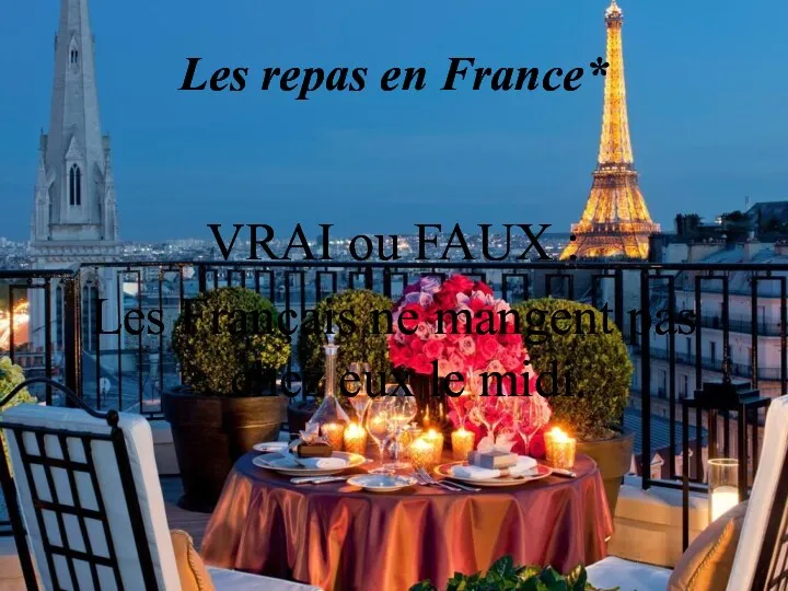 Les repas en France* VRAI ou FAUX : Les Français