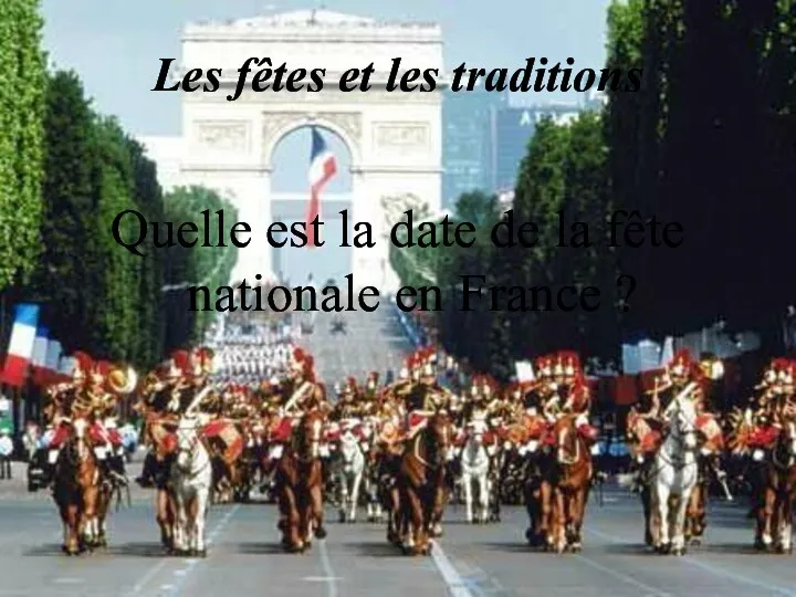 Les fêtes et les traditions Quelle est la date de la fête nationale en France ?