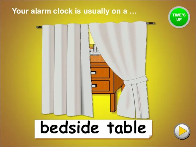 bedside table Your alarm clock is usually on a … TIME’S UP