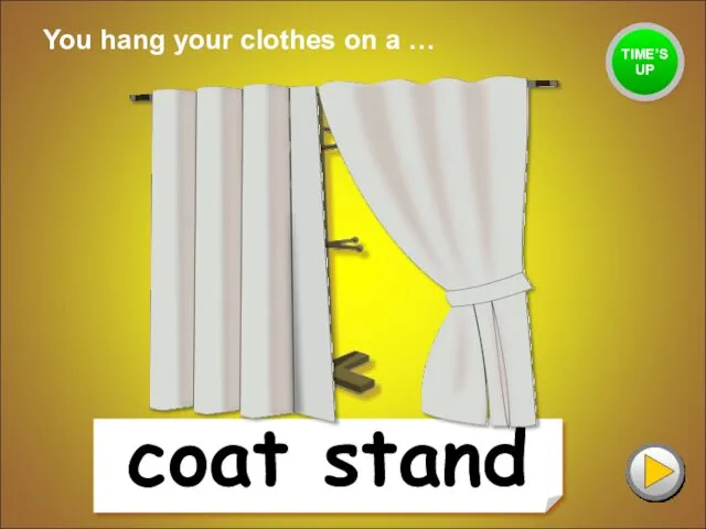 coat stand You hang your clothes on a … TIME’S UP