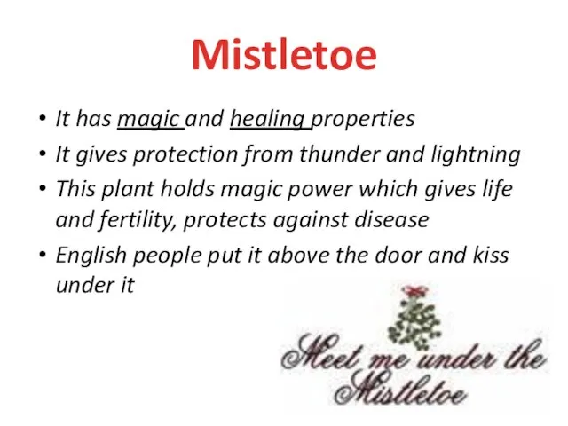 Mistletoe It has magic and healing properties It gives protection