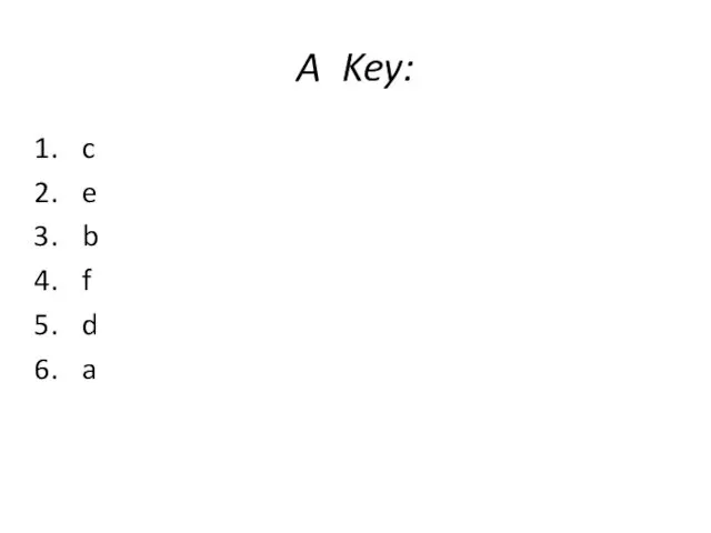 A Key: c e b f d a