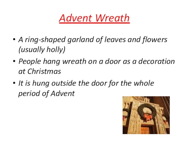 Advent Wreath A ring-shaped garland of leaves and flowers (usually
