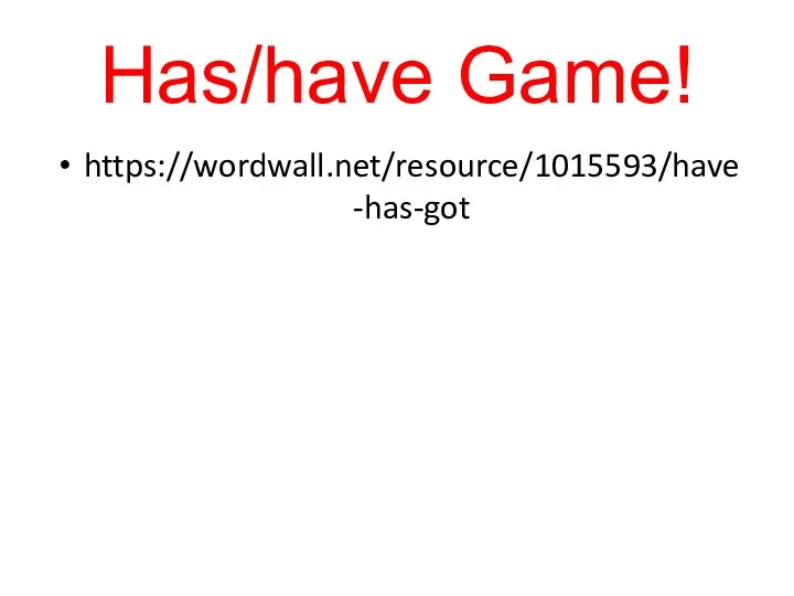 Has/have Game! https://wordwall.net/resource/1015593/have-has-got